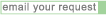 Email your Request